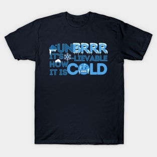 Unbrrrlievable How Cold It Is! T-Shirt